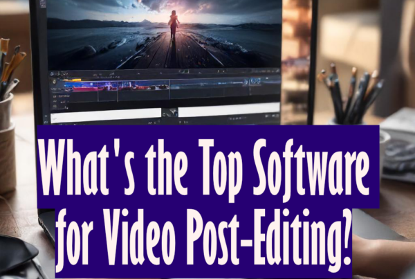 What's the Top Software for Video Post-Editing?